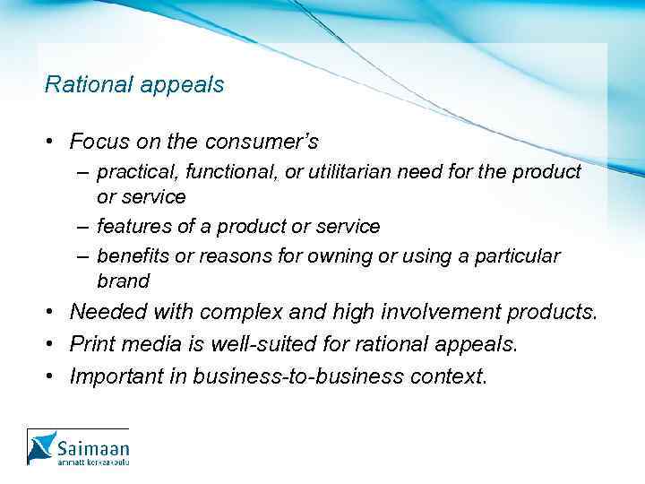 Rational appeals • Focus on the consumer’s – practical, functional, or utilitarian need for