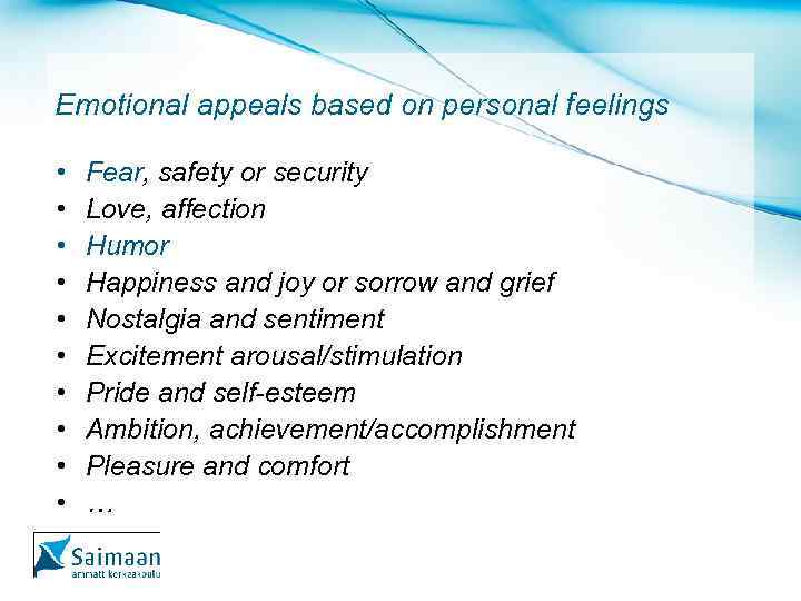 Emotional appeals based on personal feelings • • • Fear, safety or security Love,