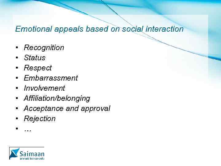 Emotional appeals based on social interaction • • • Recognition Status Respect Embarrassment Involvement