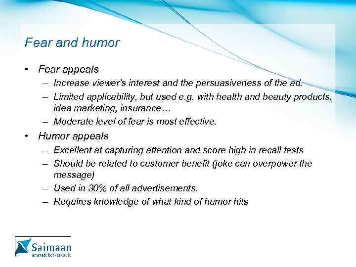 Fear and humor • Fear appeals – Increase viewer’s interest and the persuasiveness of