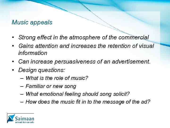 Music appeals • Strong effect in the atmosphere of the commercial • Gains attention