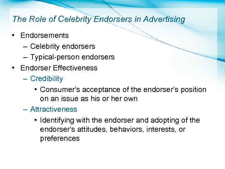 The Role of Celebrity Endorsers in Advertising • Endorsements – Celebrity endorsers – Typical-person