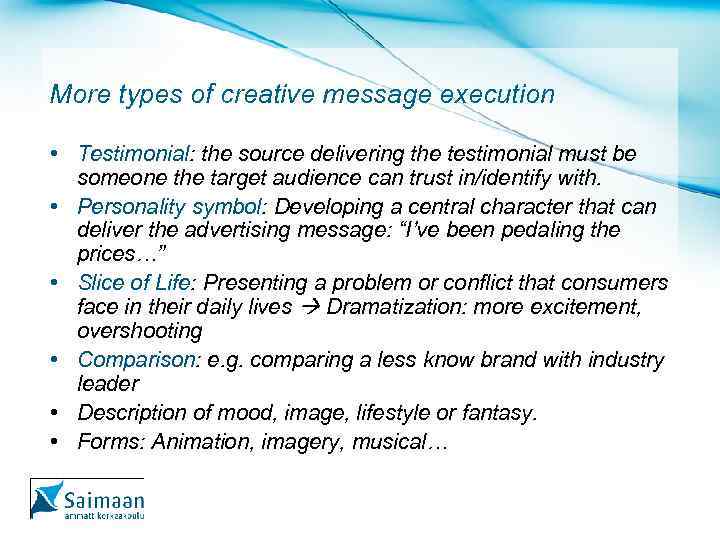 More types of creative message execution • Testimonial: the source delivering the testimonial must