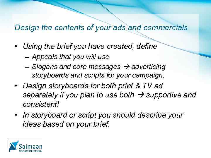 Design the contents of your ads and commercials • Using the brief you have