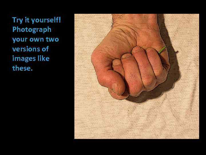 Try it yourself! Photograph your own two versions of images like these. 