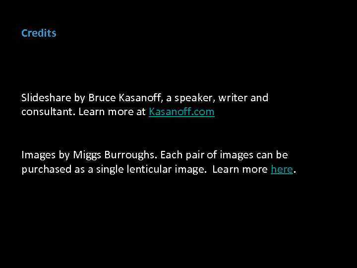 Credits Slideshare by Bruce Kasanoff, a speaker, writer and consultant. Learn more at Kasanoff.