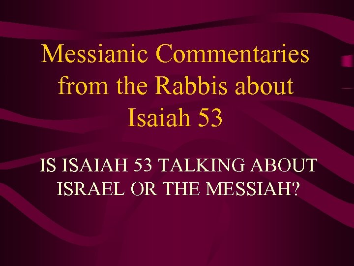 Messianic Commentaries from the Rabbis about Isaiah 53 IS ISAIAH 53 TALKING ABOUT ISRAEL