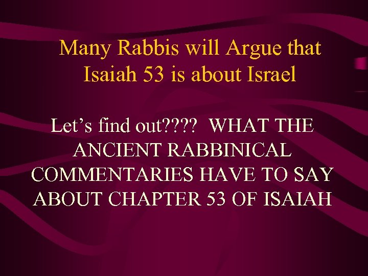 Many Rabbis will Argue that Isaiah 53 is about Israel Let’s find out? ?