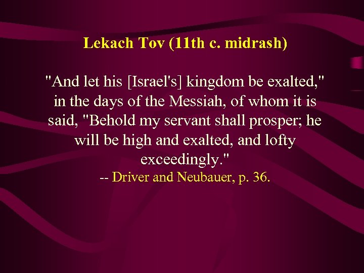 Lekach Tov (11 th c. midrash) "And let his [Israel's] kingdom be exalted, "