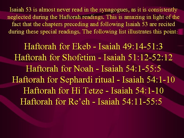 Isaiah 53 is almost never read in the synagogues, as it is consistently neglected