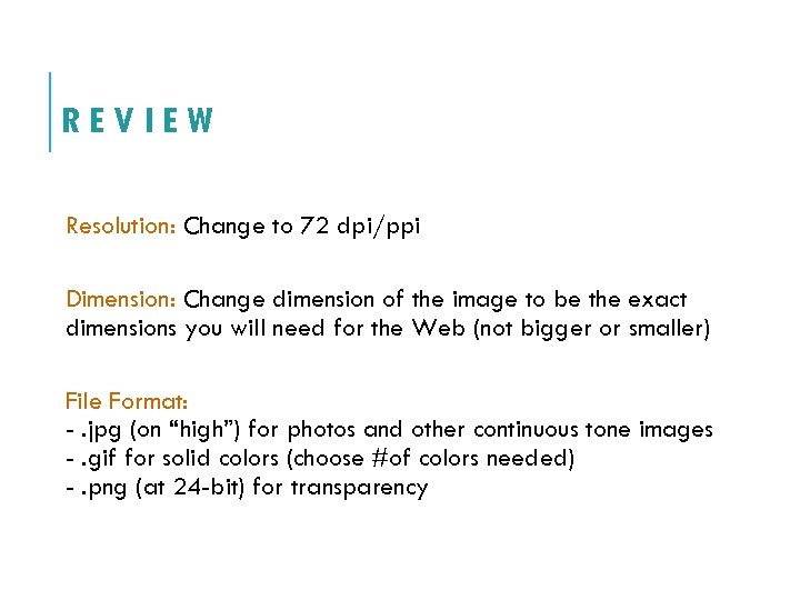 REVIEW Resolution: Change to 72 dpi/ppi Dimension: Change dimension of the image to be