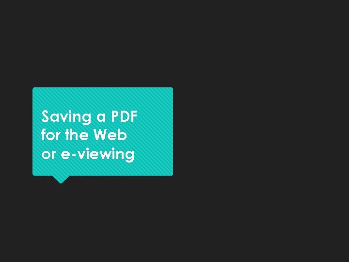 Saving a PDF for the Web or e-viewing 