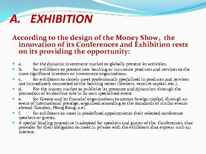 A. EXHIBITION According to the design of the Money Show, the innovation of its