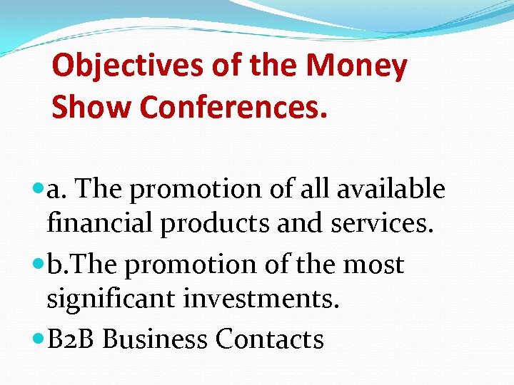 Objectives of the Money Show Conferences. a. The promotion of all available financial products
