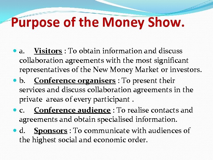 Purpose of the Money Show. a. Visitors : To obtain information and discuss collaboration