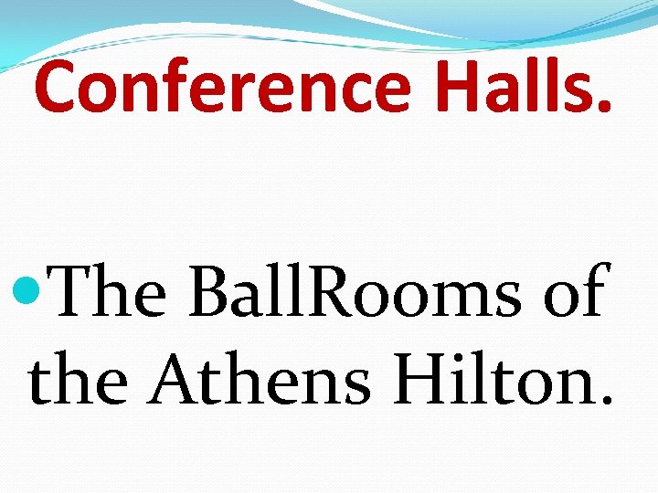 Conference Ηalls. Τhe Ball. Rooms of the Athens Hilton. 