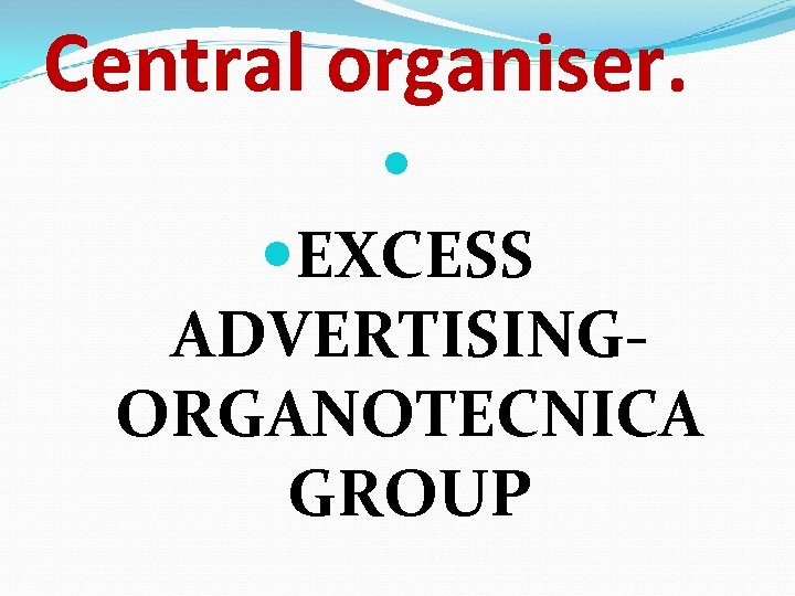 Central organiser. EXCESS ADVERTISINGORGANOTECNICA GROUP 