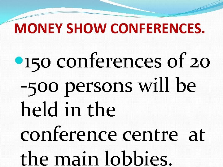 MONEY SHOW CONFERENCES. 150 conferences of 20 -500 persons will be held in the