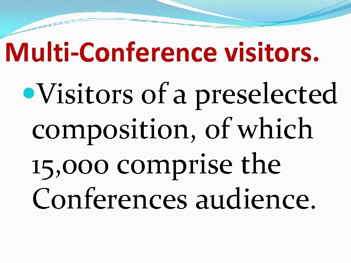 Multi-Conference visitors. Visitors of a preselected composition, of which 15, 000 comprise the Conferences