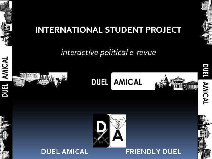 INTERNATIONAL STUDENT PROJECT interactive political e-revue DUEL AMICAL FRIENDLY DUEL 