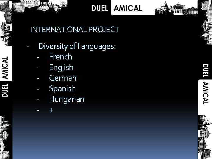 INTERNATIONAL PROJECT - Diversity of l anguages: - French - English - German -