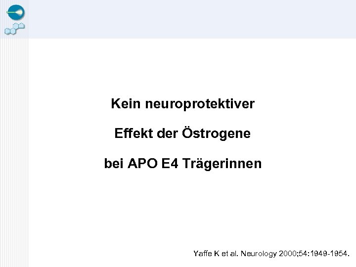 Kein neuroprotektiver Effekt der Östrogene bei APO E 4 Trägerinnen Yaffe K et al.