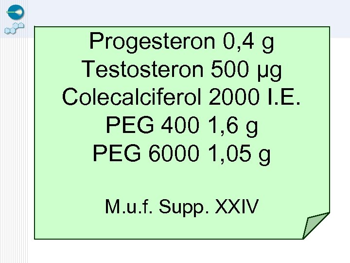 Progesteron 0, 4 g Testosteron 500 µg Colecalciferol 2000 I. E. PEG 400 1,