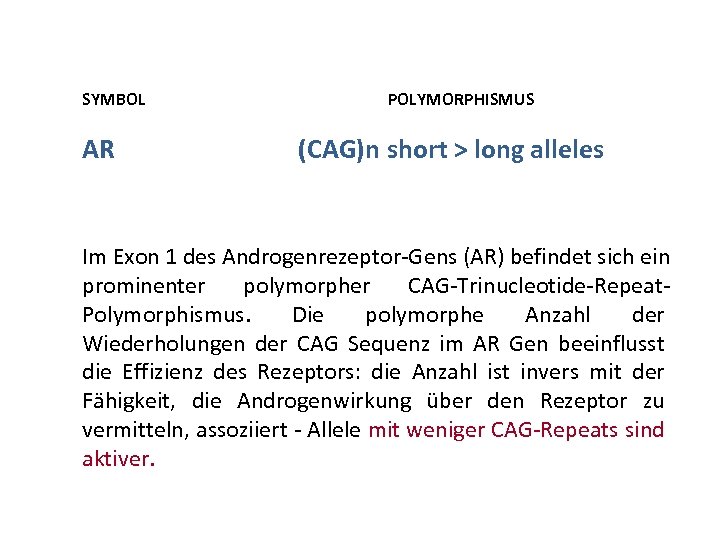 SYMBOL AR POLYMORPHISMUS (CAG)n short > long alleles Im Exon 1 des Androgenrezeptor-Gens (AR)