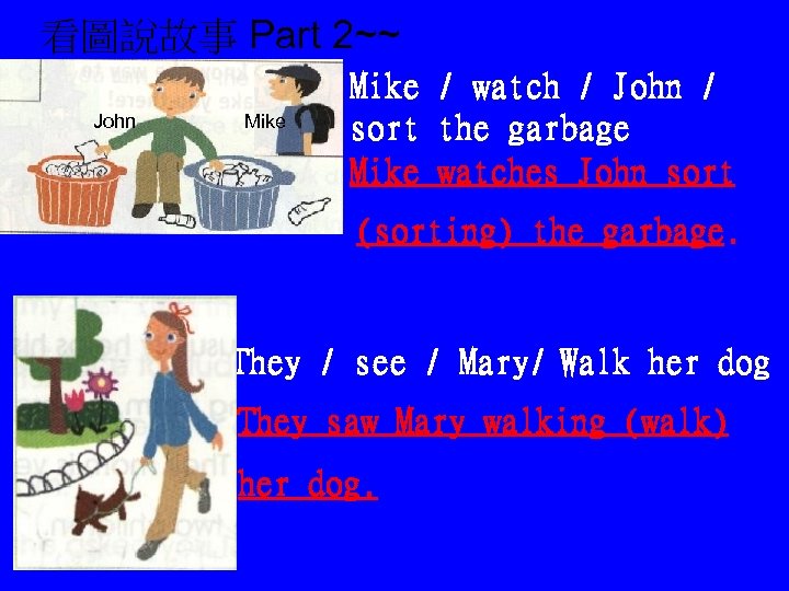 看圖說故事 Part 2~~ John Mike / watch / John / sort the garbage Mike