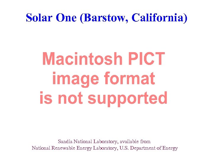 Solar One (Barstow, California) Sandia National Laboratory, available from National Renewable Energy Laboratory, U.