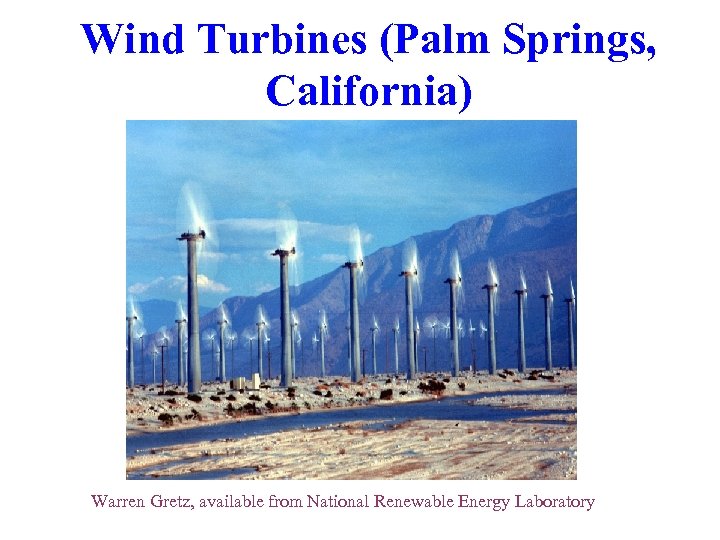 Wind Turbines (Palm Springs, California) Warren Gretz, available from National Renewable Energy Laboratory 