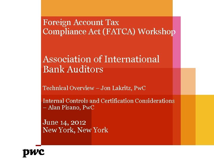 Foreign Account Tax Compliance Act (FATCA) Workshop Association of International Bank Auditors Technical Overview