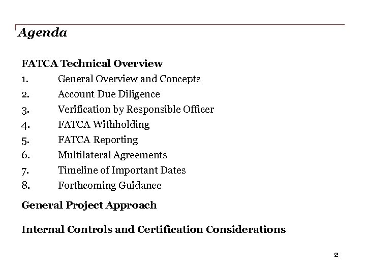 Agenda FATCA Technical Overview 1. General Overview and Concepts 2. Account Due Diligence 3.