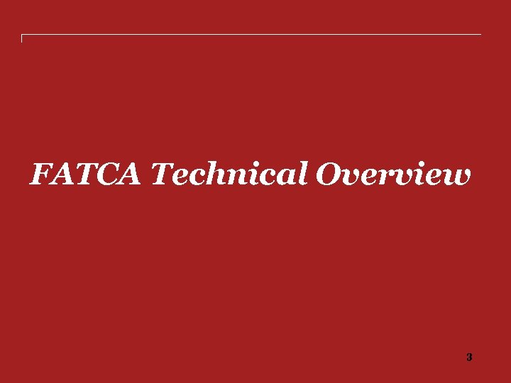 FATCA Technical Overview 3 