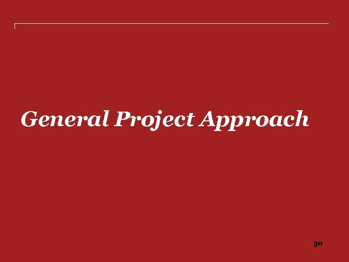 General Project Approach 30 