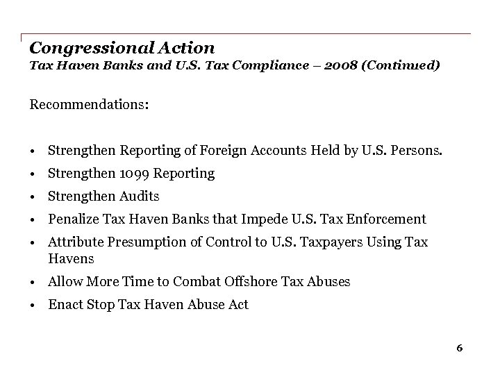 Congressional Action Tax Haven Banks and U. S. Tax Compliance – 2008 (Continued) Recommendations: