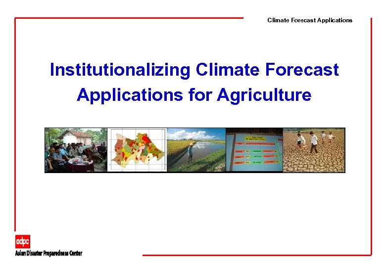 Climate Forecast Applications Institutionalizing Climate Forecast Applications for Agriculture 