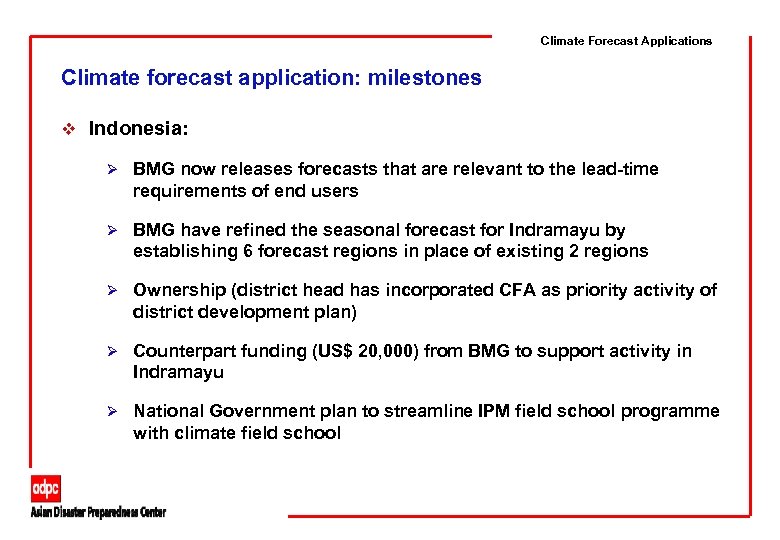Climate Forecast Applications Climate forecast application: milestones v Indonesia: Ø BMG now releases forecasts