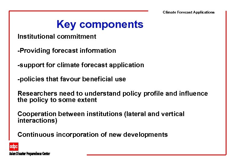 Climate Forecast Applications Key components Institutional commitment -Providing forecast information -support for climate forecast