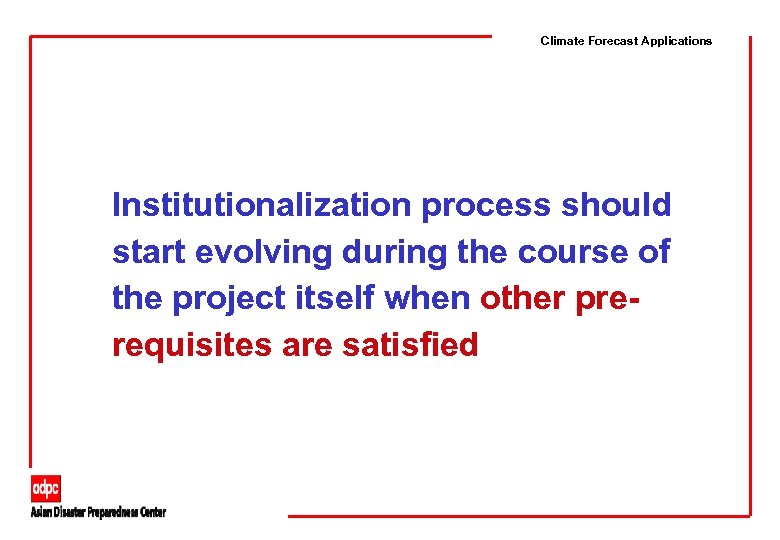 Climate Forecast Applications Institutionalization process should start evolving during the course of the project