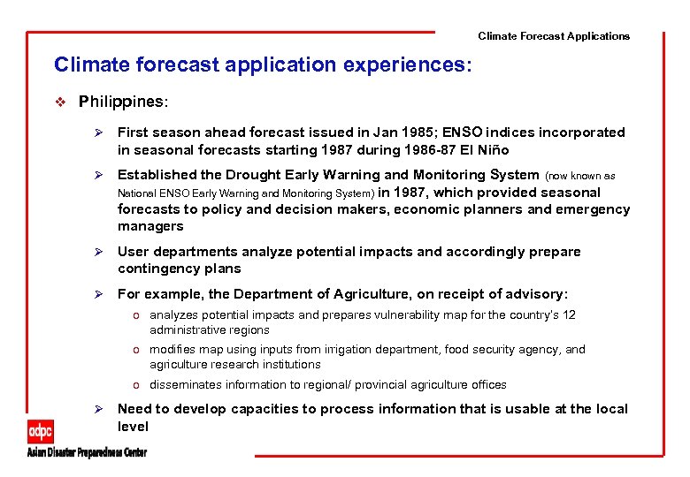 Climate Forecast Applications Climate forecast application experiences: v Philippines: Ø First season ahead forecast