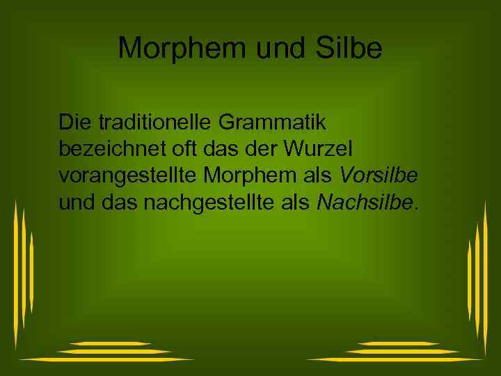 Morphem und Silbe Die traditionelle Grammatik bezeichnet oft das der Wurzel vorangestellte Morphem als