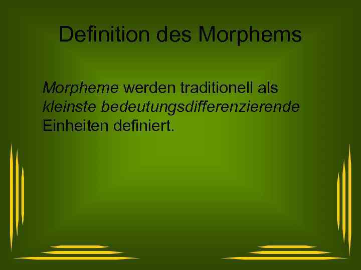 Definition des Morpheme werden traditionell als kleinste bedeutungsdifferenzierende Einheiten definiert. 