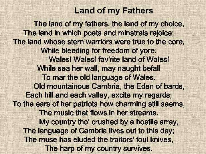 Land of my Fathers The land of my fathers, the land of my choice,