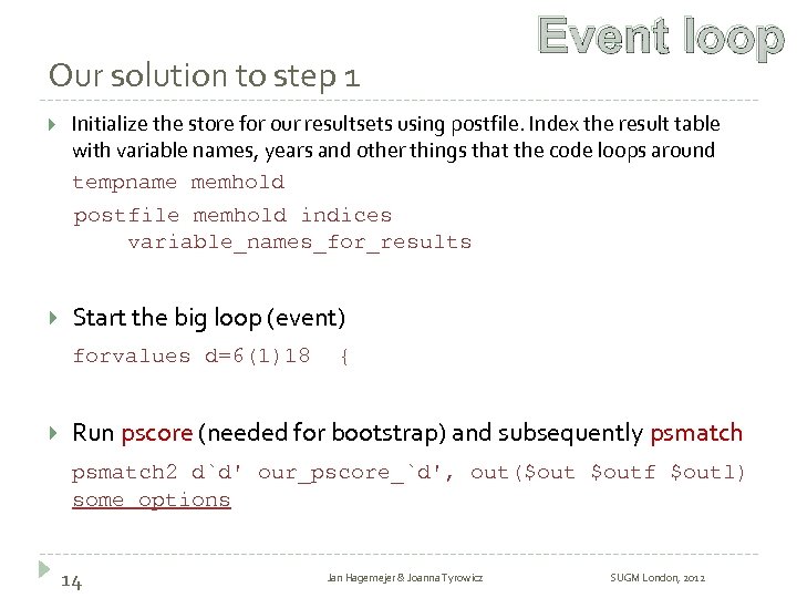 Our solution to step 1 Event loop Initialize the store for our resultsets using