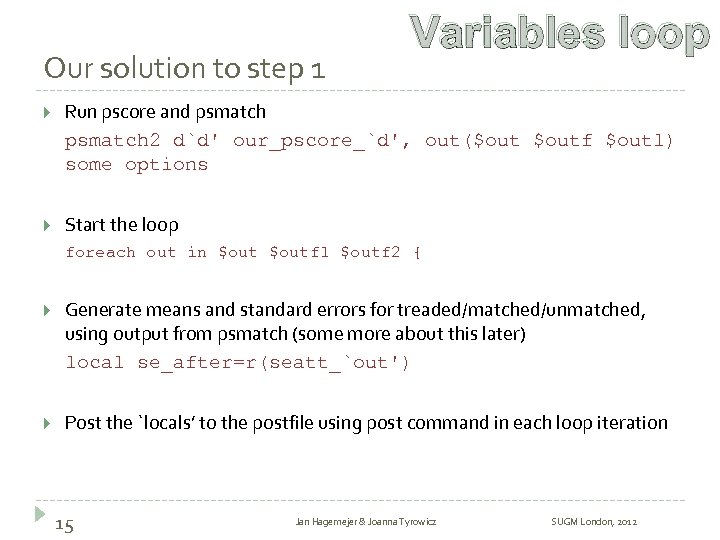 Our solution to step 1 Variables loop Run pscore and psmatch 2 d`d' our_pscore_`d',