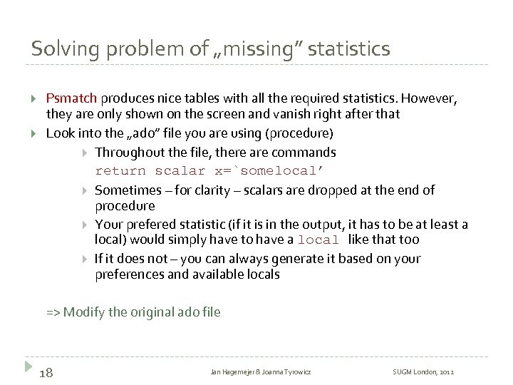 Solving problem of „missing” statistics Psmatch produces nice tables with all the required statistics.