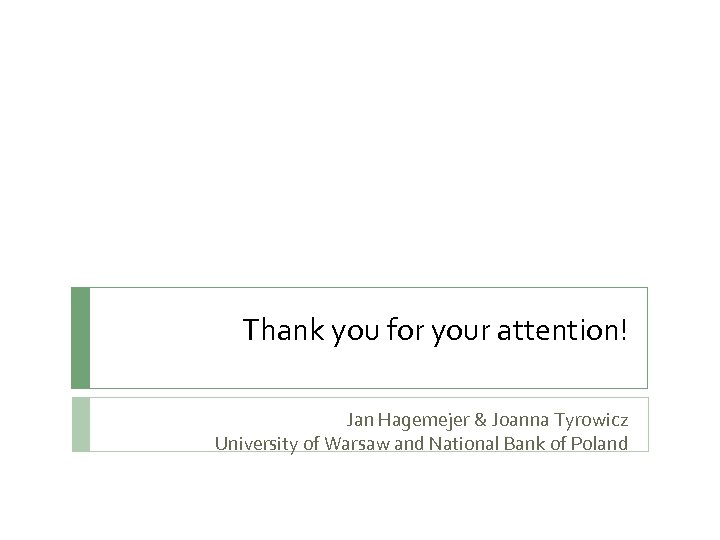 Thank you for your attention! Jan Hagemejer & Joanna Tyrowicz University of Warsaw and