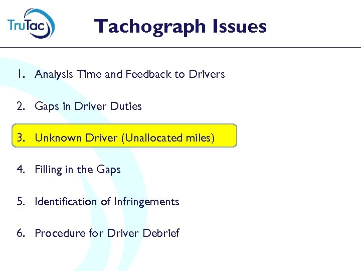 Tachograph Issues 1. Analysis Time and Feedback to Drivers 2. Gaps in Driver Duties