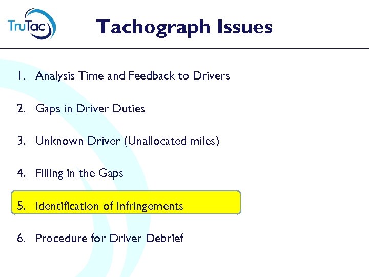 Tachograph Issues 1. Analysis Time and Feedback to Drivers 2. Gaps in Driver Duties